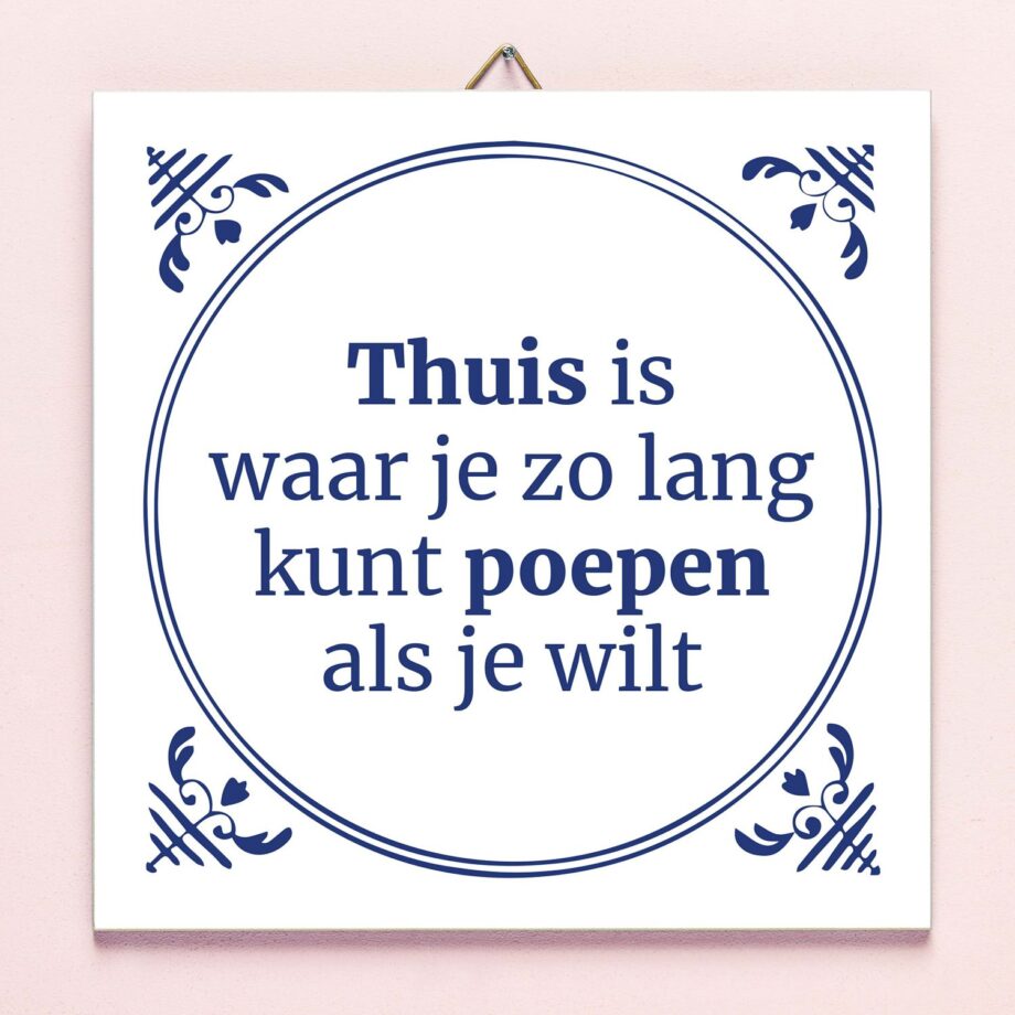 Tegeltje Thuis is waar je zo lang kunt poepen als je wilt